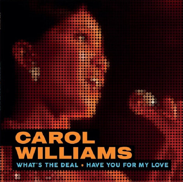 Carol Williams – What's The Deal / Have You For My Love
