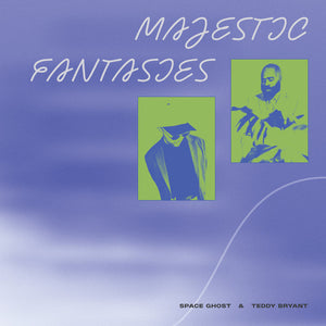 Space Ghost  & Teddy Bryant – Majestic Fantasies