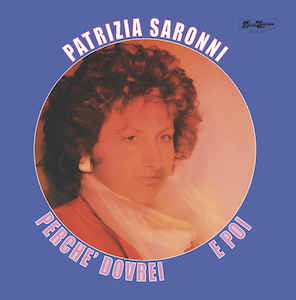 Patrizia Saronni ‎– Perchè Dovrei / E Poi