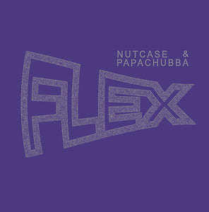 Nutcase & Papachubba – Flex